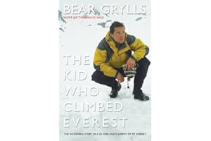 The Kid Who Climbed Everest: The Incredible Story of a 23-Year-Old's Summit of Mt. Everest