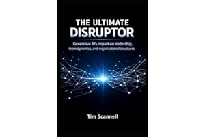 The Ultimate Disruptor: Generative AI’s impact on leadership, team dynamics, and organizational structures