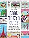 Cool Tokyo Guide: Adventures in the City of Kawaii Fashion, Train Sushi and Godzilla by Abby Denson