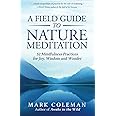 A Field Guide to Nature Meditation: 52 Mindfulness Practices for Joy, Wisdom and Wonder