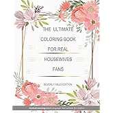 THE ULTIMATE ADULT COLORING BOOK FOR HOUSEWIVES' FANS: BEVERLY HILLS EDITION (THE ULTIMATE HOUSEWIFE FAN BOOKS)