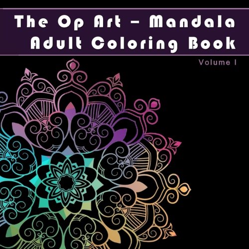 Download The Op Art - Mandala Adult Coloring Book: Increase Focus and Reduce Stress with Art Therapy (Antistress and Relaxation Mandala Patterns on Midnight ... Provide Art Therapy for Grown-Ups) (Volume 1) Download The Op Art - Mandala Adult Coloring Book: Increase Focus and Reduce Stress with Art Therapy (Antistress and Relaxation Mandala Patterns on Midnight ... Provide Art Therapy for Grown-Ups) (Volume 1)