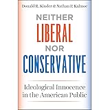 Neither Liberal nor Conservative: Ideological Innocence in the American Public (Chicago Studies in American Politics)