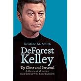 DeForest Kelley Up Close and Personal: A Harvest of Memories from the Fan Who Knew Him Best