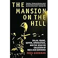 The Mansion on the Hill: Dylan, Young, Geffen, Springsteen, and the Head-on Collision of Rock and Commerce