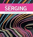 Successful Serging: From Setup to Simple and Specialty Stitches Successful Serging: From Setup to Simple and Specialty Stitches