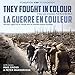 They Fought in Colour / La Guerre en couleur: A New Look at Canada's First World War Effort / Nouvea by The Vimy Foundation, Daniel Poliquin