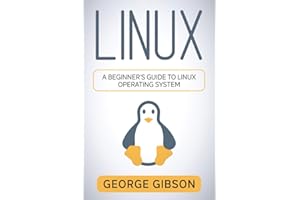 Linux: A Beginner’s Guide to Linux Operating System