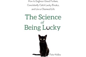 The Science of Being Lucky: How to Engineer Good Fortune, Consistently Catch Lucky Breaks, and Live a Charmed Life