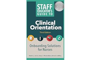 Staff Educator’s Guide to Clinical Orientation, Third Edition: Onboarding Solutions for Nurses (Staff Educator's Guide)