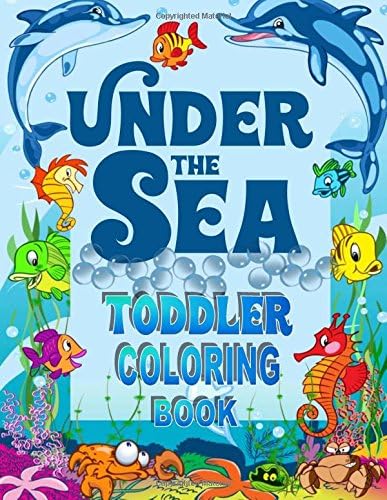 Under The Sea Toddler Coloring Book: Ocean Coloring Book for Toddlers & Preschoolers with Cute Sea Creatures: Volume 1 (Toddler Coloring Books)