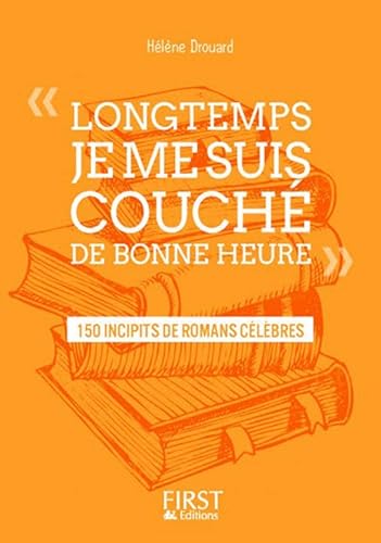 Download Petit livre de - ' Longtemps, je me suis couché de bonne heure ' : 150 incipits de romans célèbres PDF