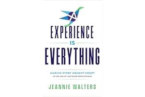 Experience is Everything: Making Every Moment Count in the Age of Customer Expectations