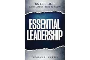 Essential Leadership: 65 Lessons Every Leader Needs to Know