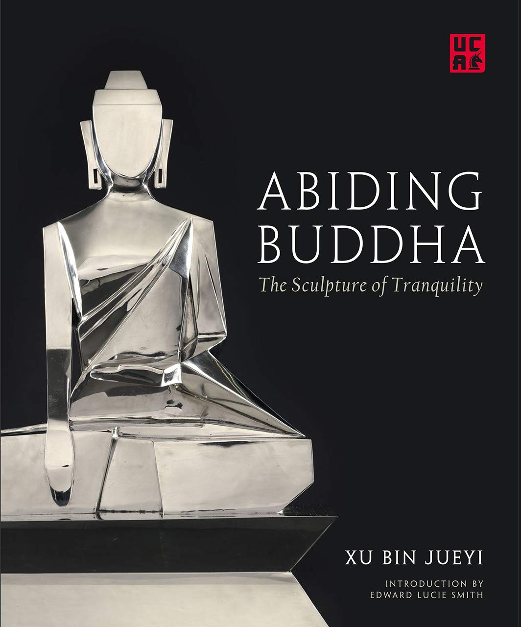 Abiding Buddha: The Sculpture of Tranquility (Unicorn Chinese Arts Series)