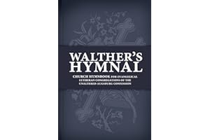 Walther's Hymnal: Church Hymnbook for Evangelical Lutheran Congregations of the Unaltered Augsburg Confession