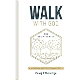 Walk With God: A Practical Guide To Following Jesus (The Grow Series)