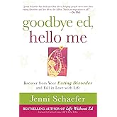Goodbye Ed, Hello Me: Recover from Your Eating Disorder and Fall in Love with Life