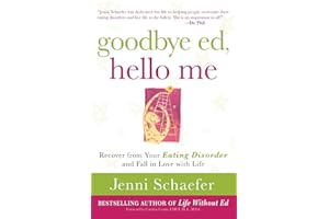 Goodbye Ed, Hello Me: Recover from Your Eating Disorder and Fall in Love with Life