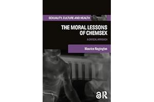 The Moral Lessons of Chemsex: A Critical Approach (Sexuality, Culture and Health)