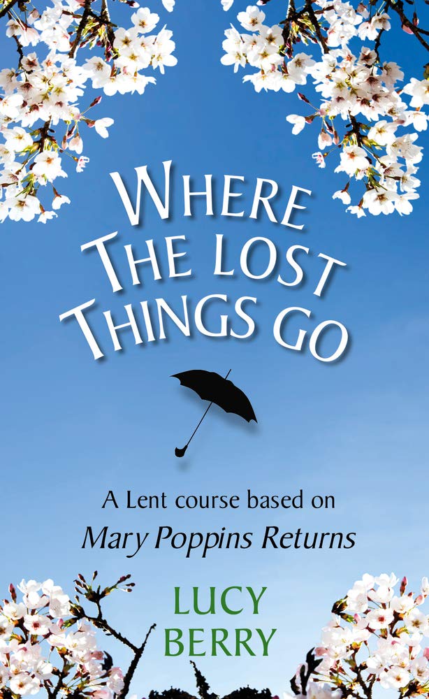 Where The Lost Things Go: A Lent Course Based On Mary Poppins Returns:  Amazon.co.uk: Lucy Berry: 9780232534405: Books Where The Lost Things Go: A Lent Course Based On Mary Poppins Returns:  Amazon.co.uk: Lucy Berry: 9780232534405: Books