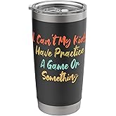 I Can't My Kids Have Practice A Game Or Something Stainless Steel Insulated Tumbler