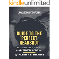 Guide to the Perfect Headshot: The Ultimate Guide to Preparing for a Professional Headshot (Photography) book cover Guide to the Perfect Headshot: The Ultimate Guide to Preparing for a Professional Headshot (Photography) book cover