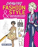 Drawing Fashion & Style: A Step-by-Step Guide to Drawing Clothes, Shoes and Accessories by 