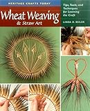 Wheat Weaving and Straw Art: Tips, Tools, and Techniques for Learning the Craft (Heritage Crafts) by 
