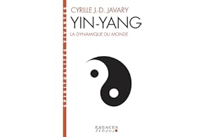 Yin Yang: La dynamique du monde (French Edition)