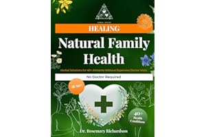 Natural Family Health | Herbal Solutions for 40+ Ailments Without Expensive Doctor Visits: Comprehensive Guide to Treating Everyday Health Issues with Healing Herbs (Herbal Trinity book)