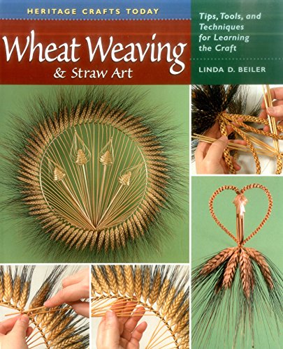 Wheat Weaving and Straw Art: Tips, Tools and Techniques for Learning the Craft: Tips, Tools & Techniques for Learning the Craft (Heritage Crafts Today)