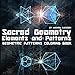 Geometric Patterns Coloring Book: Sacred Geometry Elements and Patterns - Drawings for Beginners, Kids and Adults (Wizard Raccoon Geometric Coloring Books) by Wizard Raccoon, Coloring Art