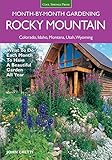 Rocky Mountain Month-by-Month Gardening: What to Do Each Month to Have A Beautiful Garden All Year - Colorado, Idaho, Montana, Utah, Wyoming by 