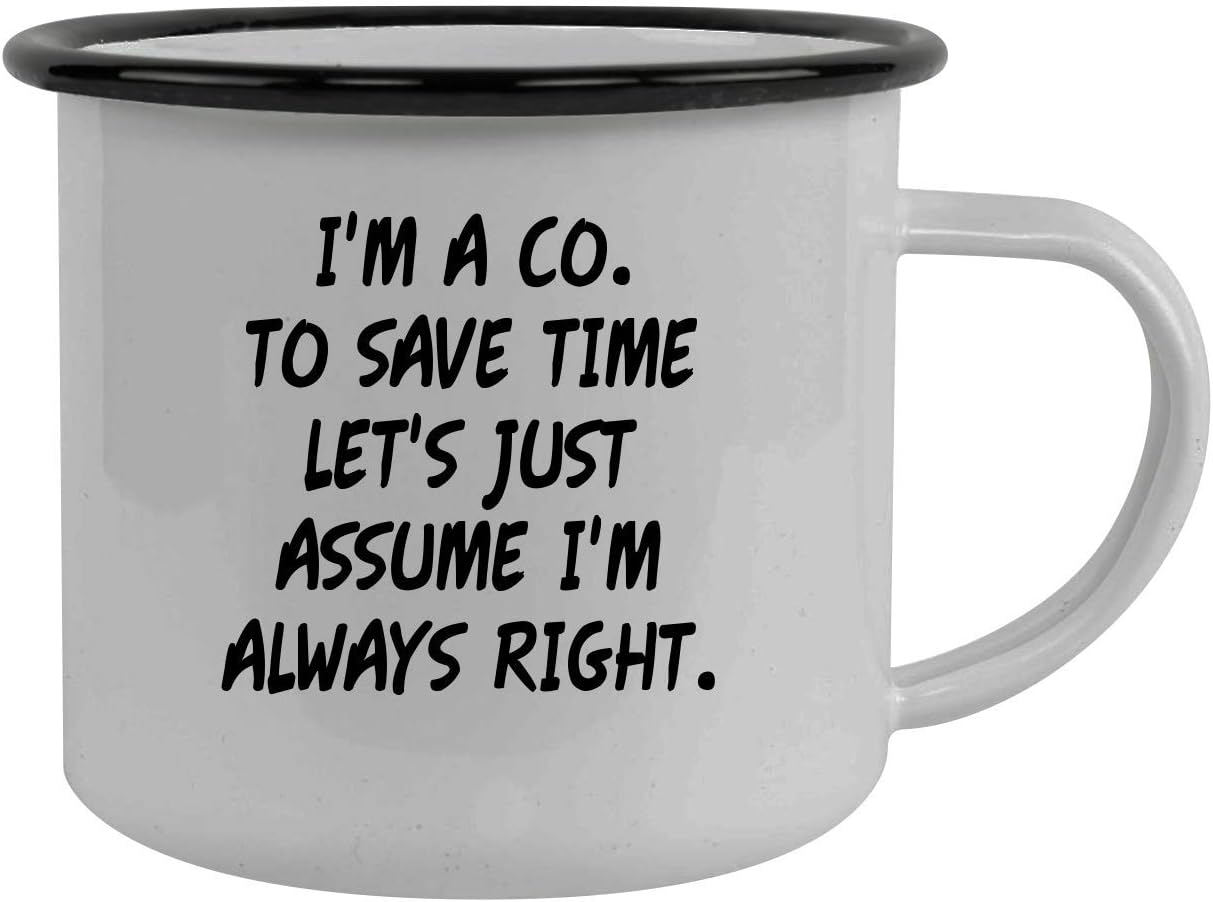 I'm A Co. To Save Time Let's Just Assume I'm Always Right. - Stainless Steel 12oz Camping Mug, Black