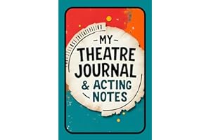 My Theatre Journal & Acting Notes: Including Acting Methods, Techniques and Essential Theatre Terms for Drama Students, Aspiring Actors & Thespians | ... | Theatre & Drama Kid Gift | 160 Pages