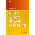 A User&rsquo;s Guide to Network Analysis in R (Use R!)