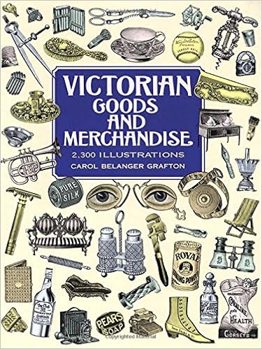 Victorian Goods and Merchandise: 2,300 Illustrations (Dover Pictorial Archive), by Carol Belanger Grafton Victorian Goods and Merchandise: 2,300 Illustrations (Dover Pictorial Archive), by Carol Belanger Grafton