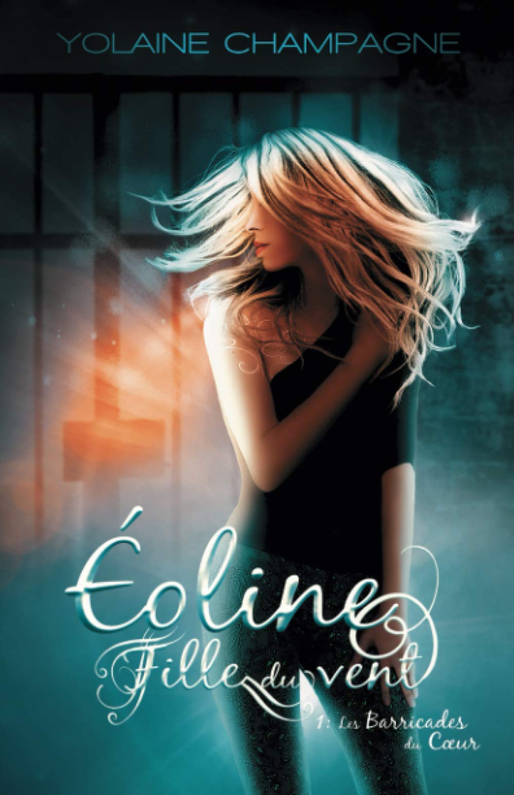 Eoline Fille Du Vent Les Barricades Du Coeur Tome 1 Roman Fantastique French Edition Champagne Yolaine Amazon Com Books