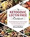 The Ketogenic Lectin Free cookbook: Easy and Wholesome Keto Lectin Free Recipes to Lose Weight Quick by Alisa Walker