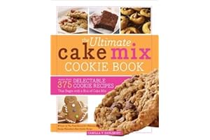 The Ultimate Cake Mix Cookie Book: Delicious Shortcut Cookies for Busy Bakers