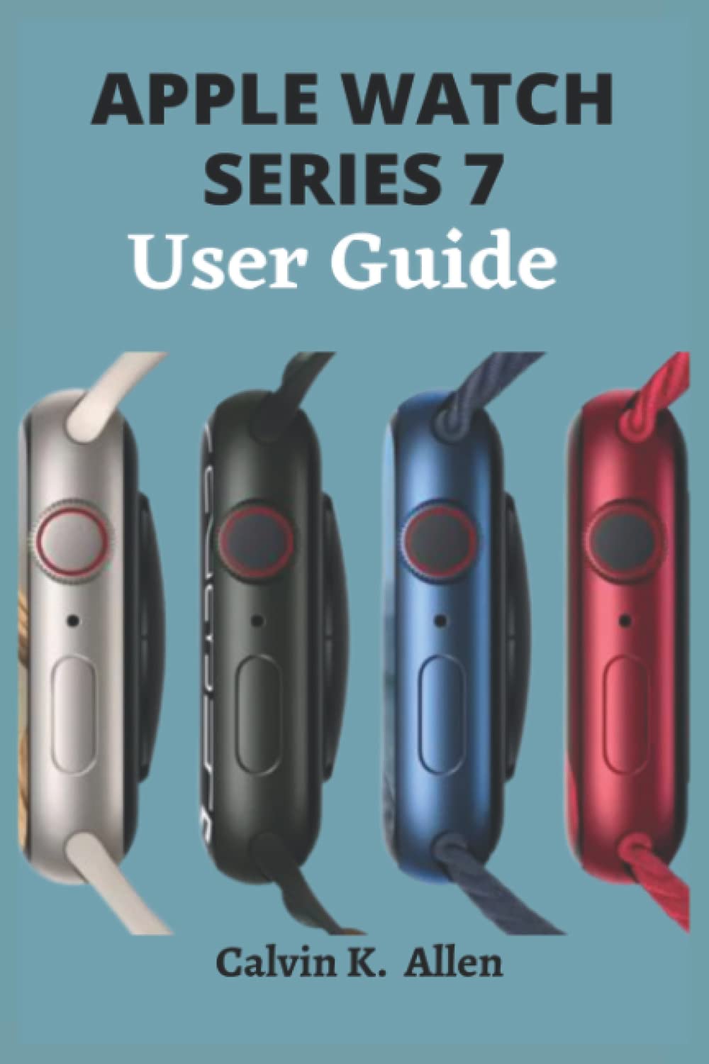 APPLE WATCH SERIES 7 User Guide: A Concise Manual On How To Set Up And Use  The Apple Watch Series 7, Improve Battery Life, Payment Setup, Enjoy Music,  and Spotify On Your