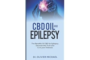 CBD OIL AND EPILEPSY: The Benefits Of CBD for Epilepsy. Discover the Truth and Cure your Diseases