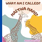 What Am I called? Naitwa nani? A Swahili and English book for kids.
