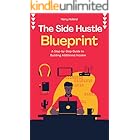 The Side Hustle Blueprint: A Step-by-Step Guide to Building Additional Income
