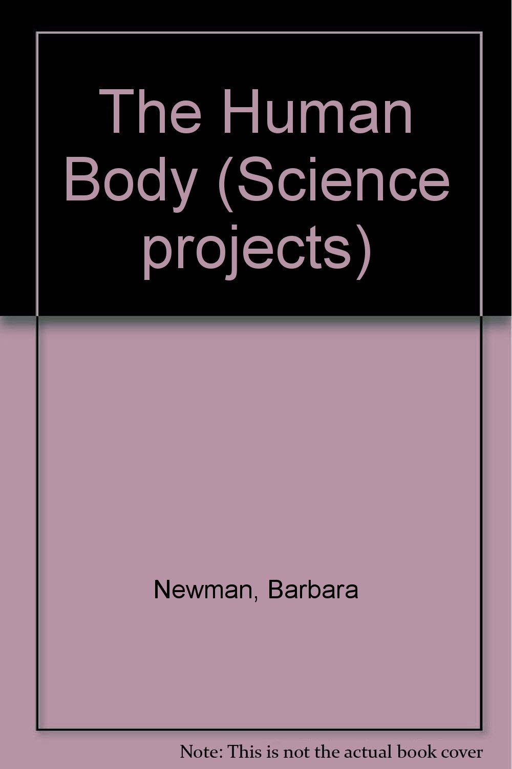 The Human Body (Science Projects): Newman, Barbara, Lucas ...