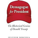 Demagogue for President: The Rhetorical Genius of Donald Trump