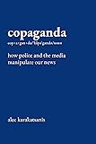 Copaganda: How Police and the Media Manipulate Our