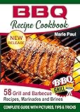 BBQ Recipes Cookbook: 58 Grill and Barbeque Recipes, Marinades and Brines (grilled chicken recipes, smoking meat, franklin bbq, texas bbq, argentine grill, indoor grilling) by 