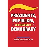 Presidents, Populism, and the Crisis of Democracy